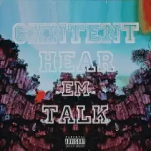 Cxntent - Hear ‘Em Talk